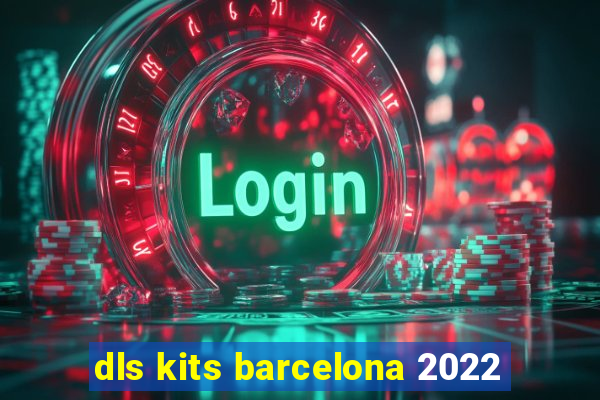 dls kits barcelona 2022